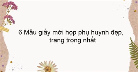 6 Mẫu giấy mời họp phụ huynh đẹp, trang trọng nhất - META.vn