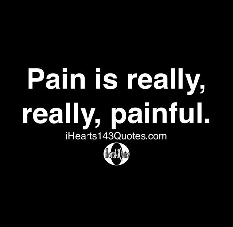 Pain is really, really, painful -Quotes | iHearts143Quotes Hip Hop News