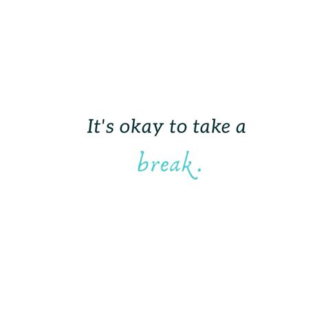 80 Take A Break Quotes To Inspire You To Relax And Unwind – The Random ...