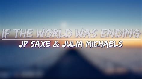 JP Saxe & Julia Michaels - If The World Was Ending (Lyrics) - Full ...