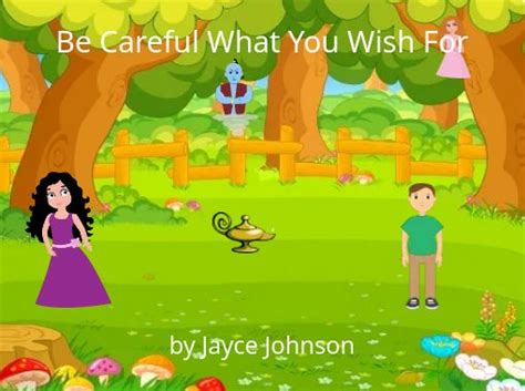 "Be Careful What You Wish For" - Free stories online. Create books for kids | StoryJumper