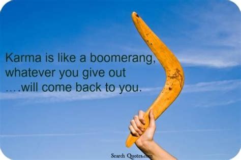 Karma is like a boomerang, whatever you give out... will come back to you. | Karma quotes, Karma ...