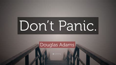 Douglas Adams Quote: “Don’t Panic.”