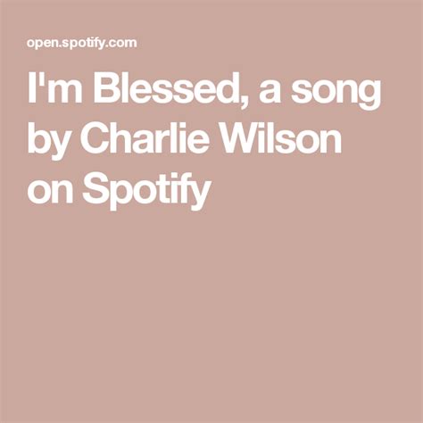 I'm Blessed, a song by Charlie Wilson on Spotify | Blessed, Songs, Spotify