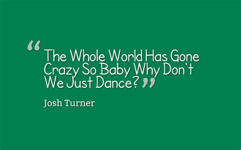 Why Dont We Just Dance- Josh Turner | Just dance, Josh turner, Going crazy