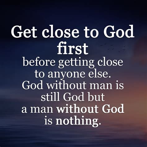 Get close to God first | Get closer to god, God first, Quotes about god