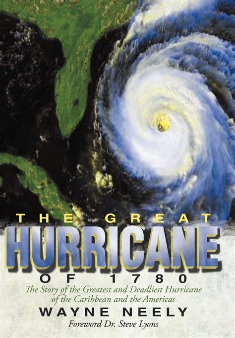 The Great Hurricane of 1780 : The Story of the Greatest and Deadliest Hurricane of the Caribbean ...