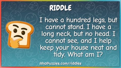 I have a hundred legs, but cannot stand. I have a long neck, but no... - Riddle & Answer - Aha ...