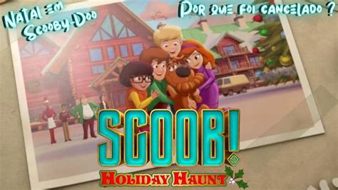 SCOOB! HOLIDAY HAUNT O FILME CANCELADO DE NATAL DO SCOOBY-DOO - YouTube