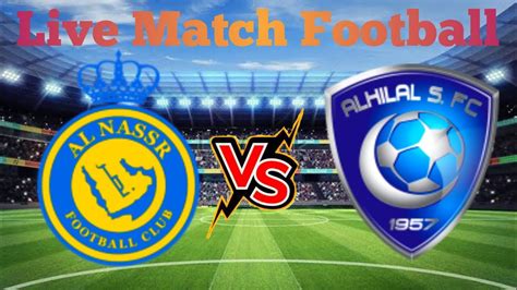 Al Hilal Vs Al Nassr Live Match Football - YouTube