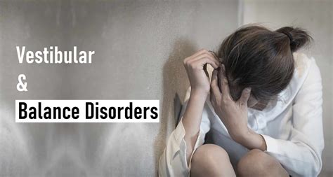 Vestibular & Balance Disorders – Symptoms, Causes & Treatments