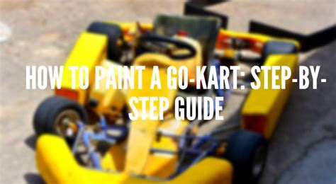 How to Paint a Go-Kart: Step-by-Step Guide - RacingGuider