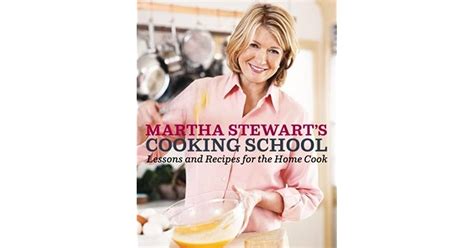 Martha Stewart's Cooking School: Lessons and Recipes for the Home Cook ...