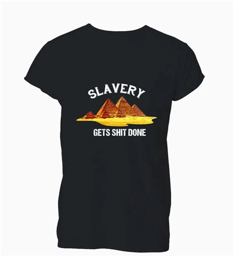 2019 Fashion Summer t shirt Slavery Gets Sh*t Done Funny Rude Offensive T Shirt Tshirt Mens ...