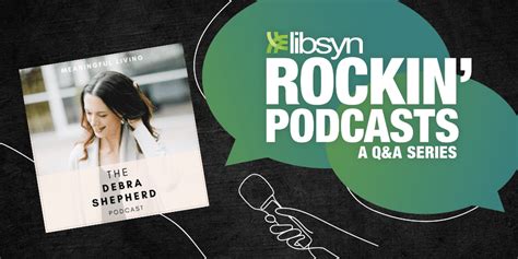 Rockin’ Libsyn Podcasts: The Debra Shepherd Podcast - Official Libsyn Blog