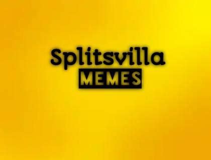 Splitsvilla Memes