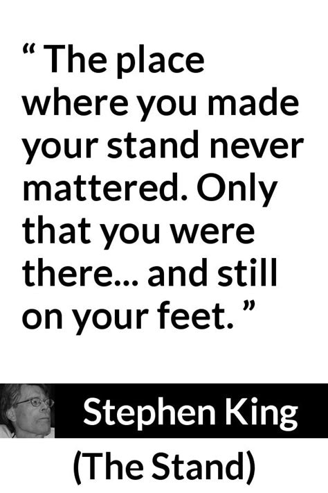 Stephen King: “The place where you made your stand never mattered.”