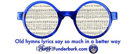 Old hymns lyrics say so much in a better way - Tony Funderburk