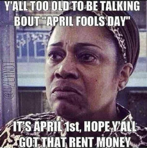 It's April Fools Day - and April 1 - Rent is DUE :/ For those of us in ...