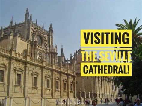 Visiting the Seville Cathedral! - Treasures of Traveling