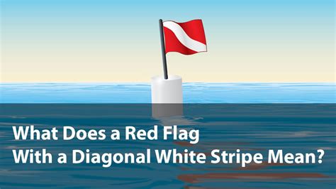 What Does a Red Flag With a Diagonal White Stripe Mean - Recreational Hobbies