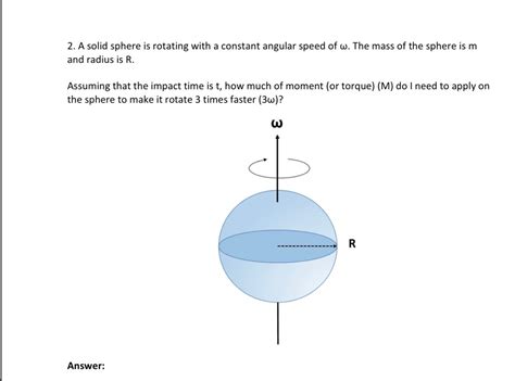 Solved 2. A solid sphere is rotating with a constant angular | Chegg.com