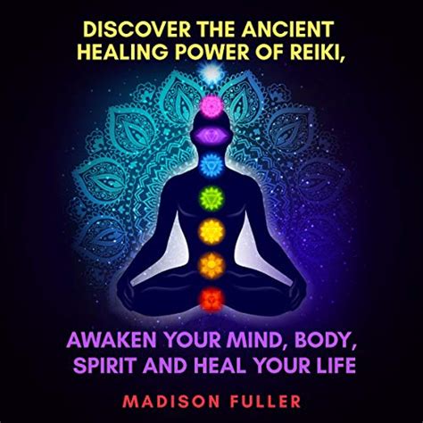 Discover the Ancient Healing Power of Reiki, Awaken Your Mind, Body, Spirit and Heal Your Life ...