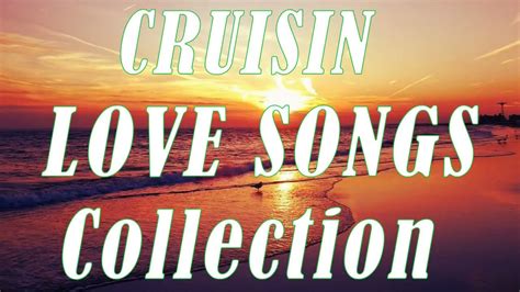 Cruisin Love Songs Collection - Nonstop Cruisin Romantic - Relaxing Love Songs All Time - YouTube