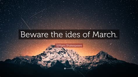 William Shakespeare Quote: “Beware the ides of March.”