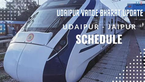 Udaipur Jaipur Vande Bharat Train Schedule Udaipur Railway Station