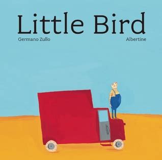 Little Bird by Germano Zullo — Reviews, Discussion, Bookclubs, Lists