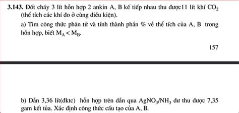 giải và chỉ luôn cách xác định CTCT khi cho đồng đẳng của ankin qua AgNO3/NH3 với ạ3.143. Đốt ...