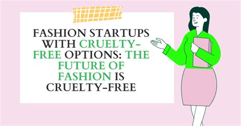 Fashion Startups with Cruelty-Free options: The Future of Fashion