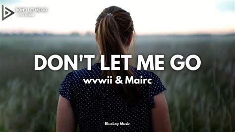 wvwii & Mairc - Don't Let Me Go (Lyrics) - YouTube