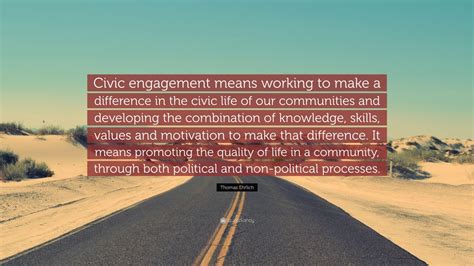 Thomas Ehrlich Quote: “Civic engagement means working to make a ...