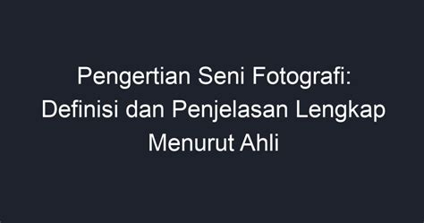 Pengertian Seni Fotografi: Definisi dan Penjelasan Lengkap Menurut Ahli ...