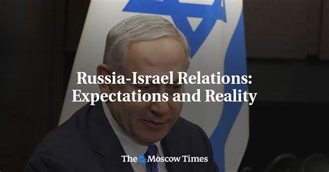 Russia-Israel Relations: Expectations and Reality - The Moscow Times