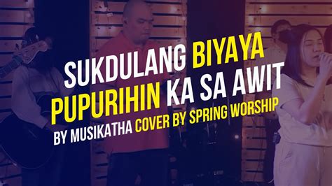 Sukdulang Biyaya + Pupurihin Ka Sa Awit | Spring Worship Chords - Chordify