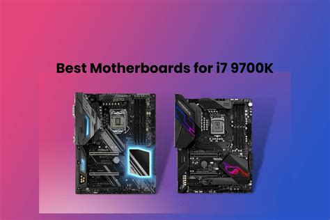 Best Motherboards for i7 9700K