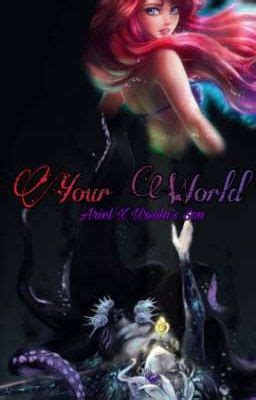 Your World ( Ariel X Ursula's Son ) - Chapter 13 - Wattpad