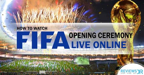 Watch FIFA World Cup Opening Ceremony Live Stream| ReviewsDir.com