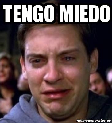 Meme Personalizado - Tengo miedo - 30503146