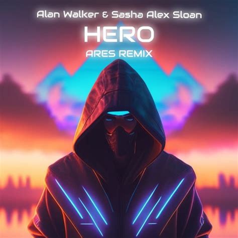 ArEs_0fficial - Alan Walker & Sasha Alex Sloan - Hero (ArEs - Remix ...