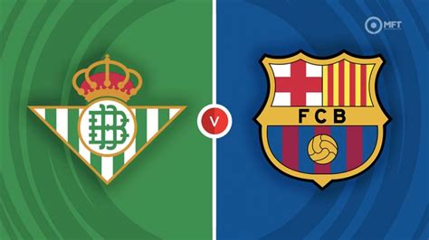 Real Betis vs Barcelona Prediction and Betting Tips