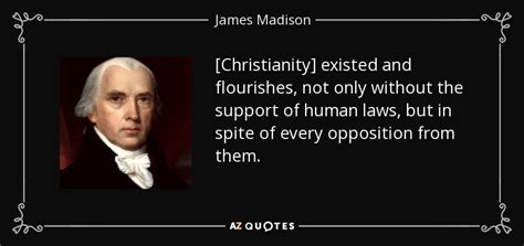 James Madison quote: [Christianity] existed and flourishes, not only ...