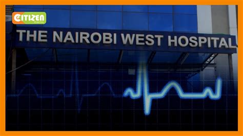 Family accuses Nairobi West hospital of neglecting patient - YouTube