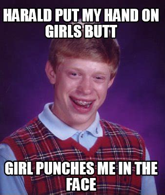 Meme Creator - Funny Harald put my hand on Girls butt girl punches me ...