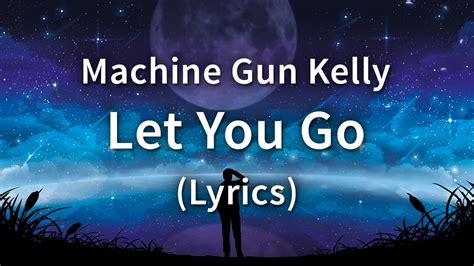 Machine Gun Kelly - Let You Go (Lyrics / Lyric Video) - YouTube