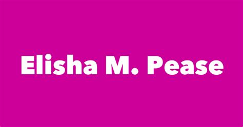 Elisha M. Pease - Spouse, Children, Birthday & More