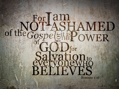 Romans 1:16 - Not Ashamed Wallpaper - Christian Wallpapers and Backgrounds